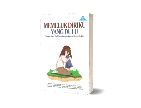 Memeluk Diriku Yang Dulu: Trauma Masa Kecil Yang Menguatkanku Hingga Hari Ini